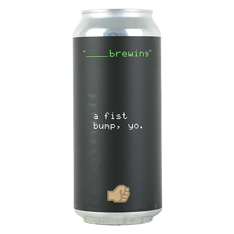 Blank Brewing A Fist Bump, Yo. DIPA