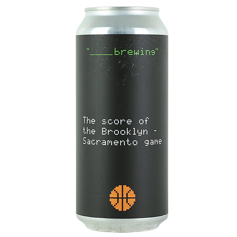 Blank Brewing The Score of the Brooklyn - Sacramento Game DIPA